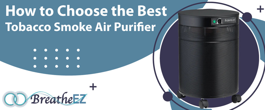 How to Choose the Best Tobacco Smoke Air Purifier
