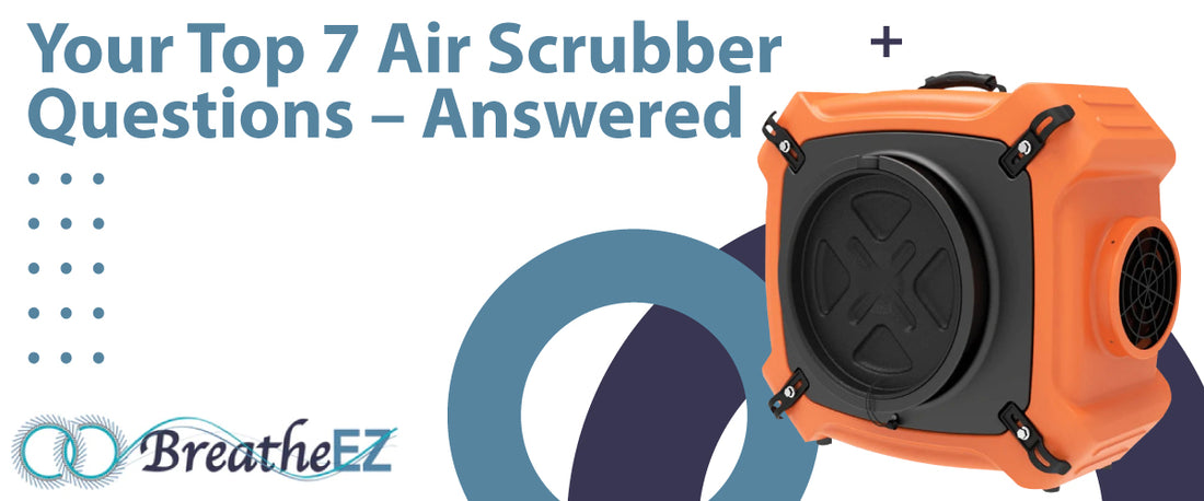 Your Top 7 Air Scrubber Questions – Answered